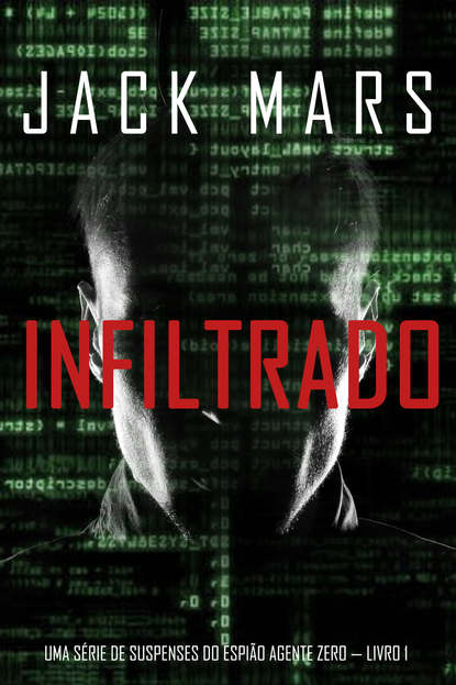 Infiltrado: Uma s?rie de suspenses do espi?o Agente Zero — Livro n?1 — Джек Марс