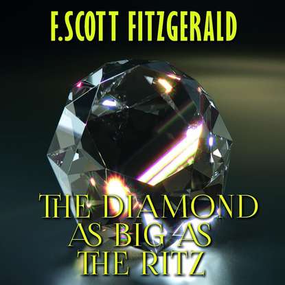The Diamond as Big as the Ritz — Фрэнсис Скотт Фицджеральд