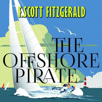 The Offshore Pirate — Фрэнсис Скотт Фицджеральд