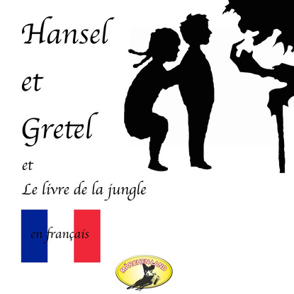 M?rchen auf Franz?sisch, Hansel et Gretel / Le Livre de la jungle — Редьярд Джозеф Киплинг