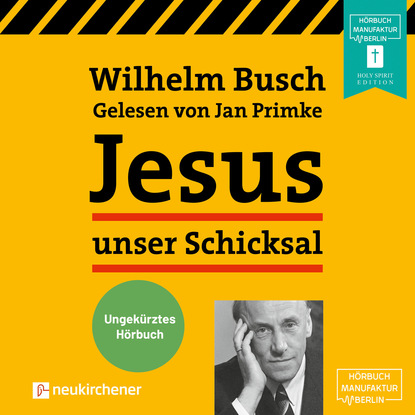 Jesus unser Schicksal (Ungek?rzt) — Вильгельм Буш