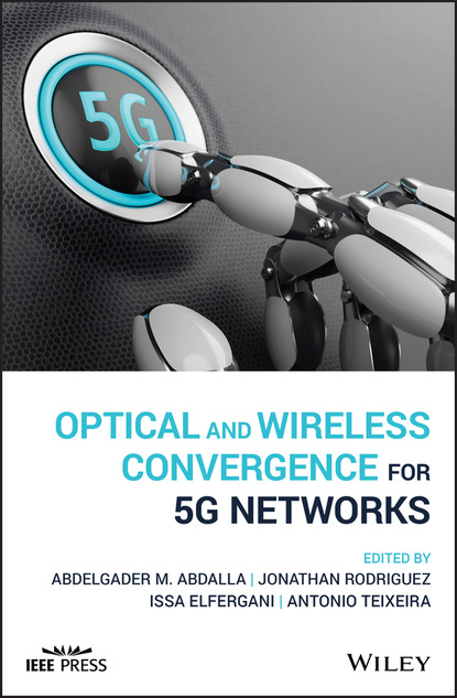 Optical and Wireless Convergence for 5G Networks — Группа авторов