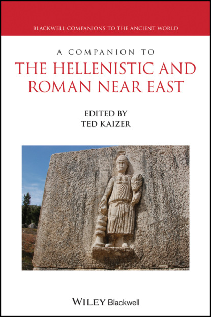 A Companion to the Hellenistic and Roman Near East — Группа авторов
