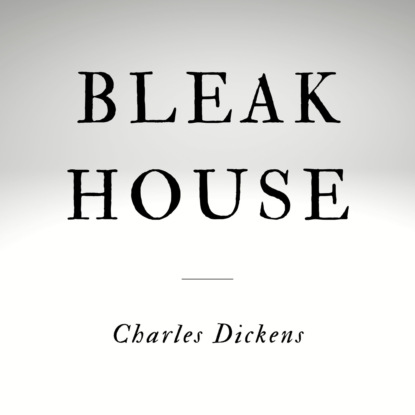 Bleak House (Unabridged) — Чарльз Диккенс
