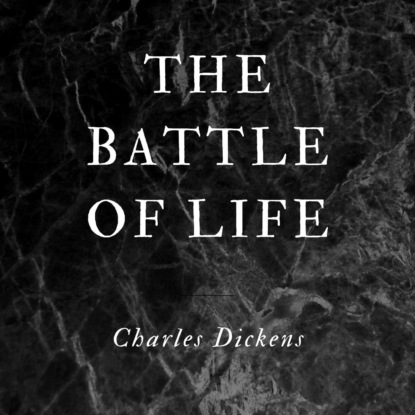 The Battle of Life (Unabridged) — Чарльз Диккенс