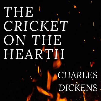The Cricket on the Hearth (Unabridged) — Чарльз Диккенс
