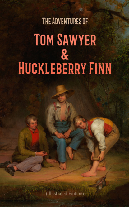 The Adventures of Tom Sawyer & Huckleberry Finn (Illustrated Edition) — Марк Твен