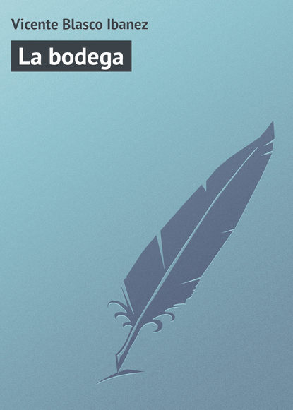 La bodega — Висенте Бласко-Ибаньес