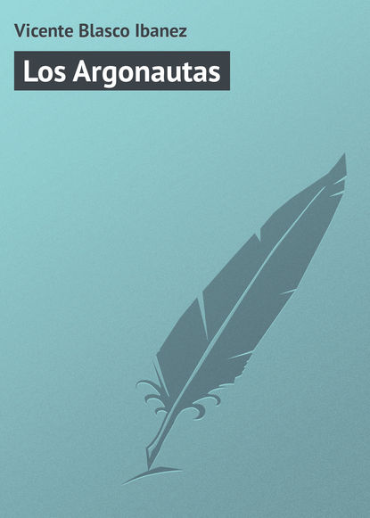 Los Argonautas — Висенте Бласко-Ибаньес