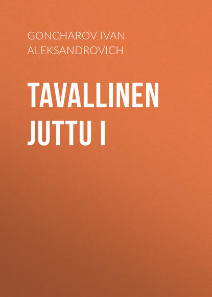 Tavallinen juttu I — Иван Гончаров