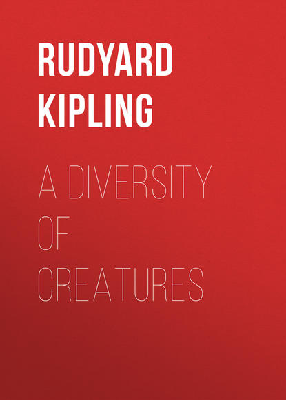 A Diversity of Creatures — Редьярд Джозеф Киплинг