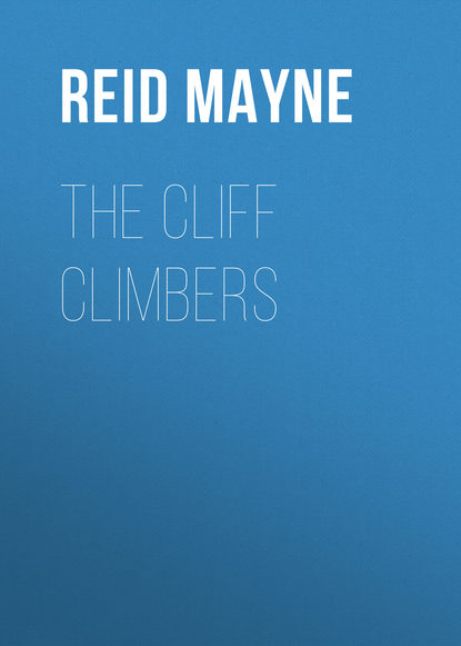 The Cliff Climbers — Майн Рид