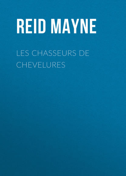 Les chasseurs de chevelures — Майн Рид