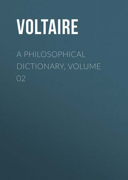 A Philosophical Dictionary, Volume 02 — Вольтер