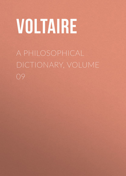 A Philosophical Dictionary, Volume 09 — Вольтер