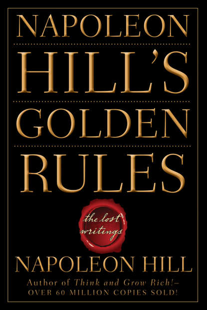 Napoleon Hill's Golden Rules. The Lost Writings — Наполеон Хилл