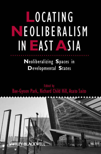 Locating Neoliberalism in East Asia — Группа авторов