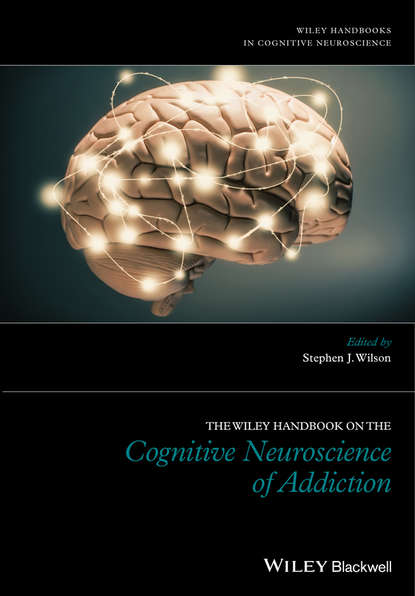 The Wiley Handbook on the Cognitive Neuroscience of Addiction — Группа авторов