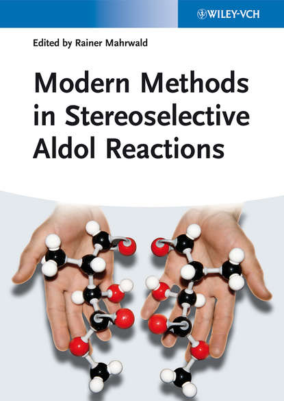 Modern Methods in Stereoselective Aldol Reactions — Группа авторов