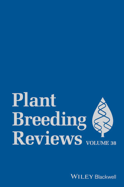 Plant Breeding Reviews, Volume 38 — Группа авторов