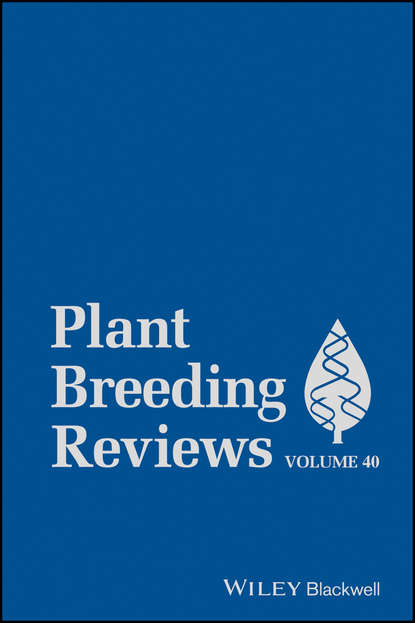 Plant Breeding Reviews, Volume 40 — Группа авторов