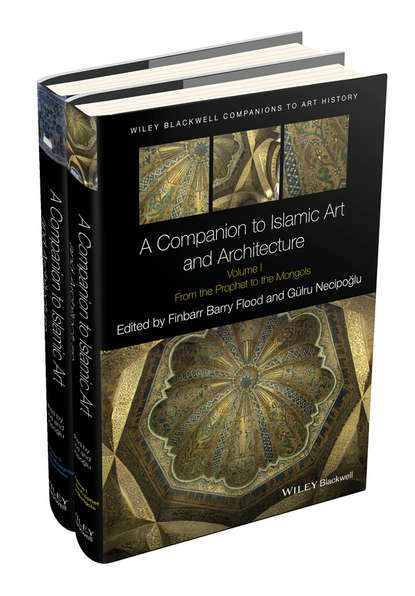 A Companion to Islamic Art and Architecture — Группа авторов