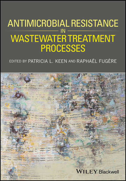 Antimicrobial Resistance in Wastewater Treatment Processes — Группа авторов