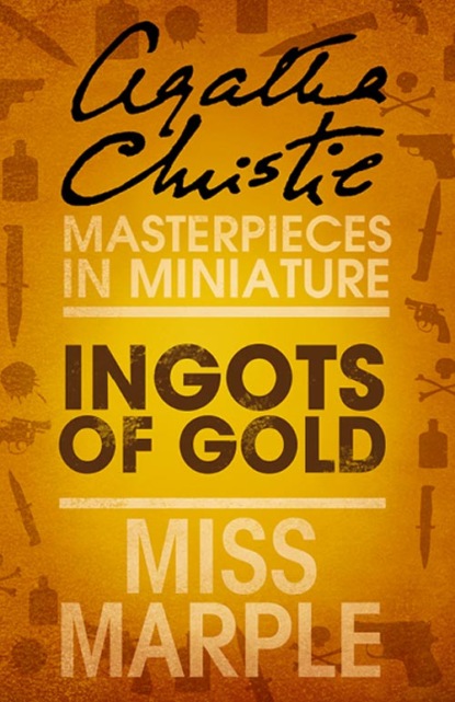 Ingots of Gold: A Miss Marple Short Story — Агата Кристи