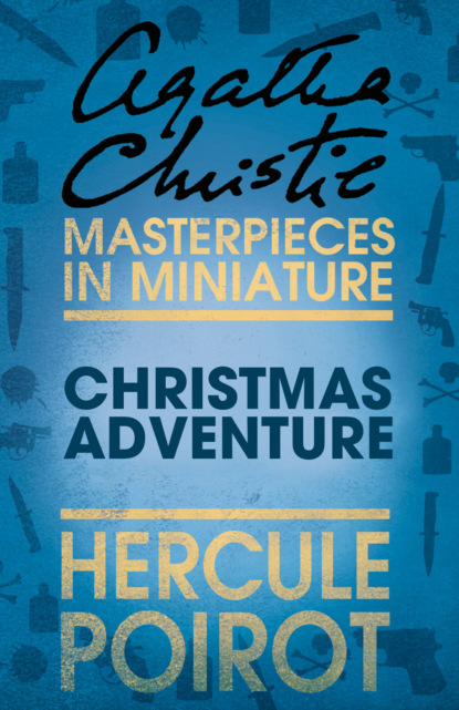 Christmas Adventure: A Hercule Poirot Short Story — Агата Кристи