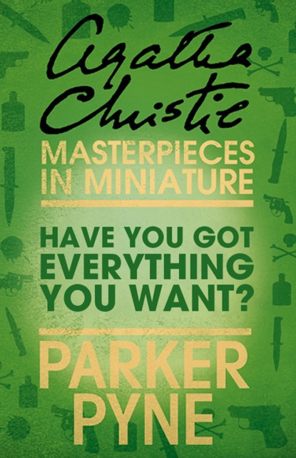 Have You Got Everything You Want?: An Agatha Christie Short Story — Агата Кристи