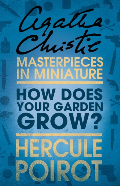 How Does Your Garden Grow?: A Hercule Poirot Short Story — Агата Кристи