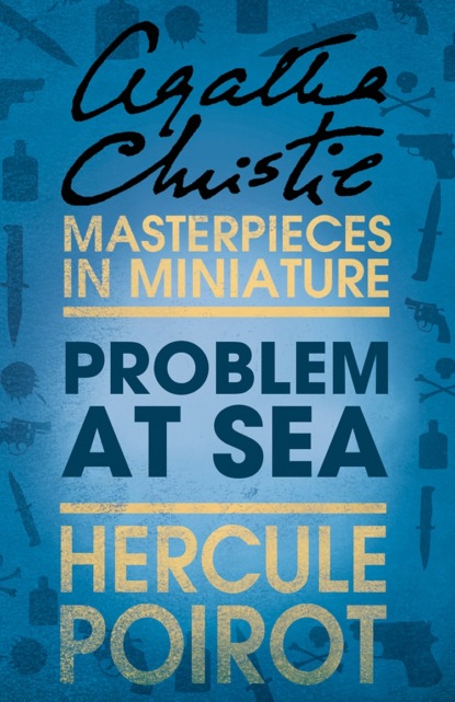 Problem at Sea: A Hercule Poirot Short Story — Агата Кристи