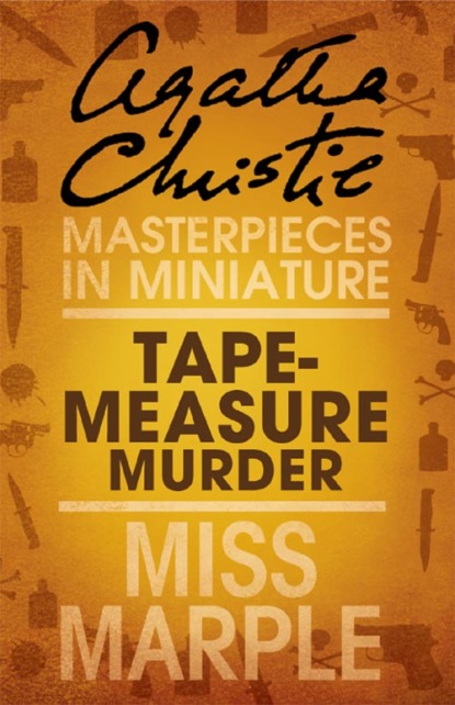 Tape Measure Murder: A Miss Marple Short Story — Агата Кристи