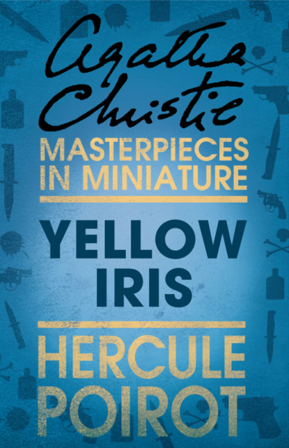 Yellow Iris: A Hercule Poirot Short Story — Агата Кристи