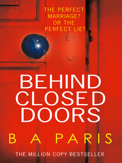 Behind Closed Doors: The gripping psychological thriller everyone is raving about — Б. Э. Пэрис