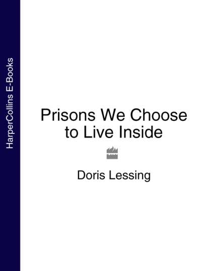 Prisons We Choose to Live Inside — Дорис Лессинг