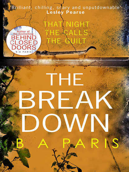 The Breakdown: The gripping thriller from the bestselling author of Behind Closed Doors — Б. Э. Пэрис