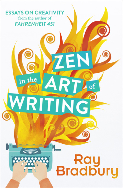 Zen in the Art of Writing — Рэй Брэдбери