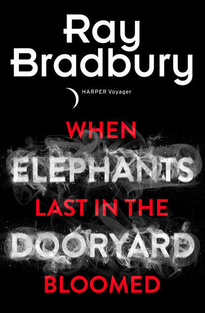 When Elephants Last in the Dooryard Bloomed — Рэй Брэдбери