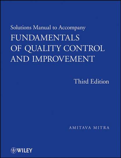 Solutions Manual to accompany Fundamentals of Quality Control and Improvement, Solutions Manual — Группа авторов