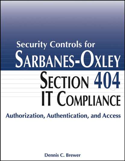 Security Controls for Sarbanes-Oxley Section 404 IT Compliance — Группа авторов
