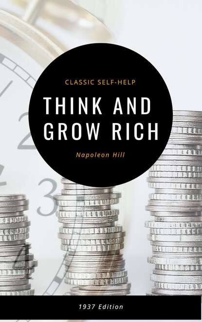 Think and Grow Rich: The Original 1937 Classic — Наполеон Хилл