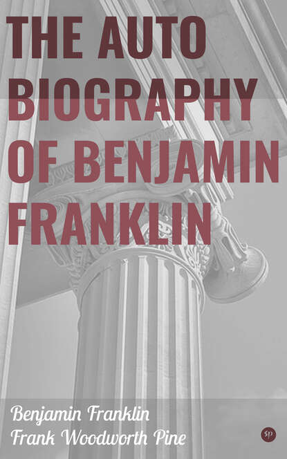 The Autobiography of Benjamin Franklin — Бенджамин Франклин