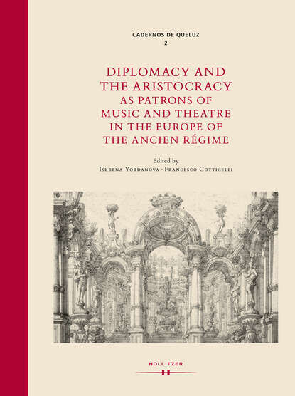 Diplomacy and the Aristocracy as Patrons of Music and Theatre in the Europe of the Ancien R?gime — Группа авторов