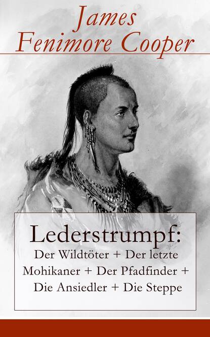 Lederstrumpf: Der Wildt?ter + Der letzte Mohikaner + Der Pfadfinder + Die Ansiedler + Die Steppe — Джеймс Фенимор Купер